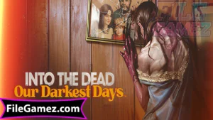 Into the Dead Our Darkest Days Free Download 1